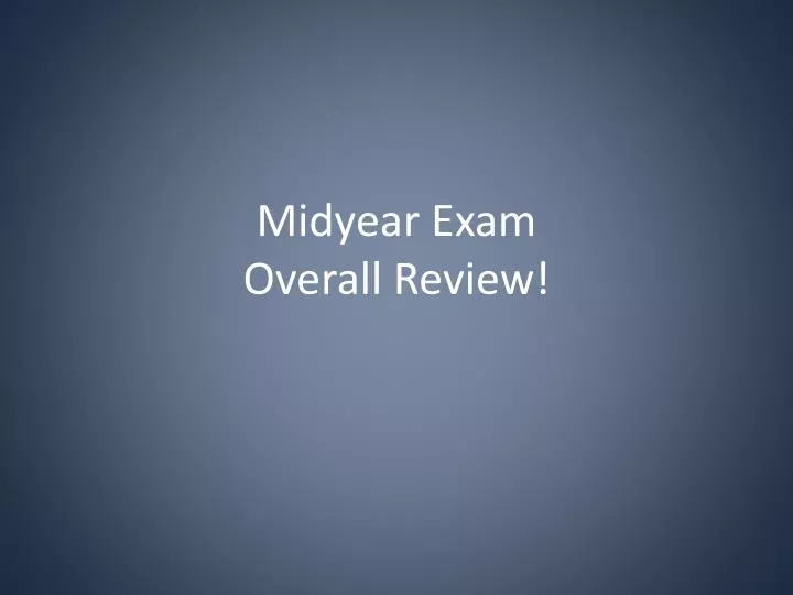 midyear exam overall review