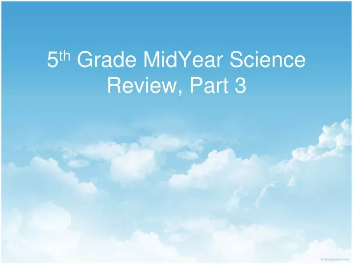 5 th grade midyear science review part 3
