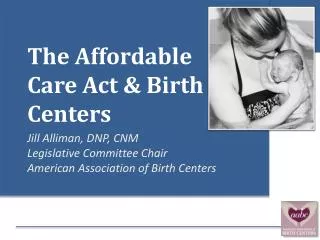 The Affordable Care A ct &amp; Birth Centers