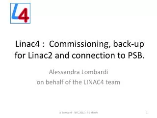 Linac4 : Commissioning, back-up for Linac2 and connection to PSB.
