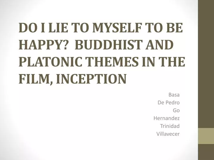 do i lie to myself to be happy buddhist and platonic themes in the film inception