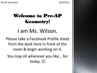 Welcome to Pre-AP Geometry! I am Ms. Wilson.