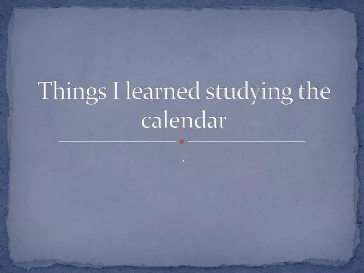 things i learned studying the calendar