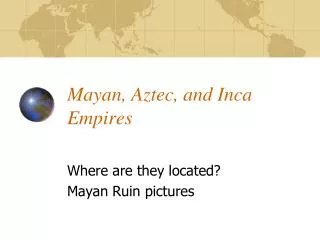 Mayan, Aztec, and Inca Empires