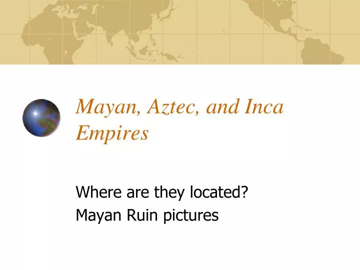 mayan aztec and inca empires