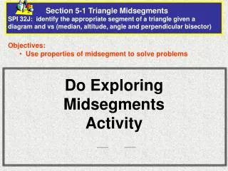 Objectives: Use properties of midsegment to solve problems