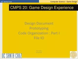 Design Document Prototyping Code Organization : Part I File IO Feb 9 2011 Arnav Jhala