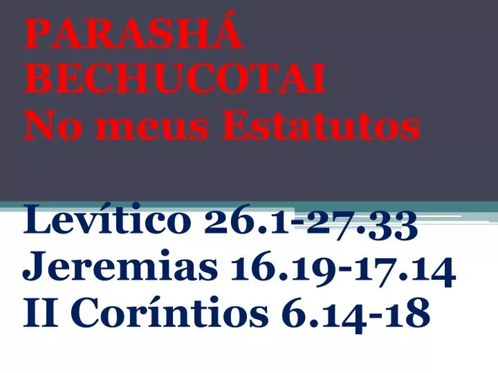 parash bechucotai no meus estatutos lev tico 26 1 27 33 jeremias 16 19 17 14 ii cor ntios 6 14 18