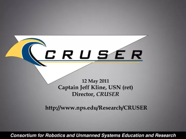 12 may 2011 captain jeff kline usn ret director cruser http www nps edu research cruser