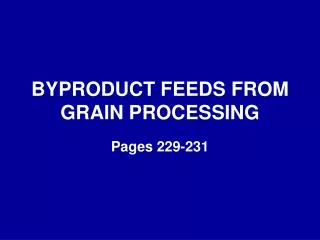 BYPRODUCT FEEDS FROM GRAIN PROCESSING