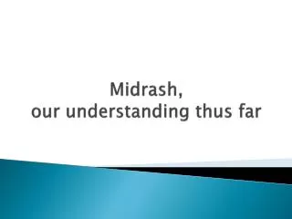 Midrash , our understanding thus far