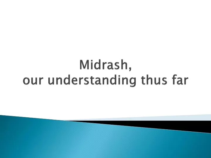 midrash our understanding thus far