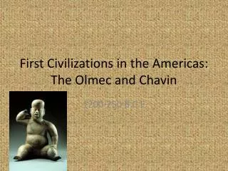First Civilizations in the Americas: The Olmec and Chavin