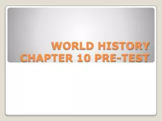 WORLD HISTORY CHAPTER 10 PRE-TEST