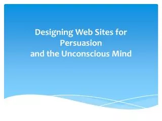Designing Web Sites for Persuasion and the Unconscious Mind
