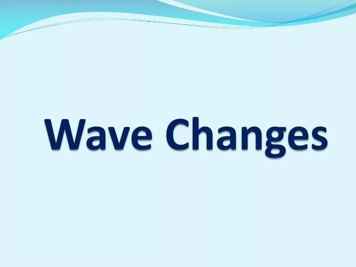 wave changes
