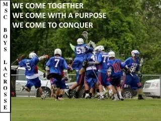 WE COME TOGETHER WE COME WITH A PURPOSE WE COME TO CONQUER
