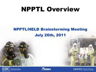 NPPTL Overview NPPTL/HELD Brainstorming Meeting July 26th, 2011