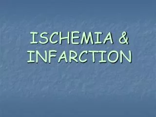 ISCHEMIA &amp; INFARCTION