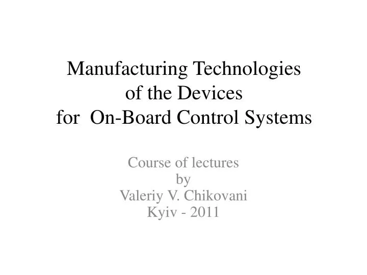 manufacturing technologies of the devices for on board control systems