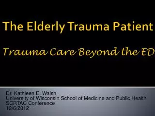The Elderly Trauma Patient Trauma Care Beyond the ED