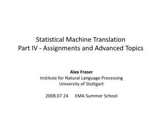 Statistical Machine Translation Part IV - Assignments and Advanced Topics