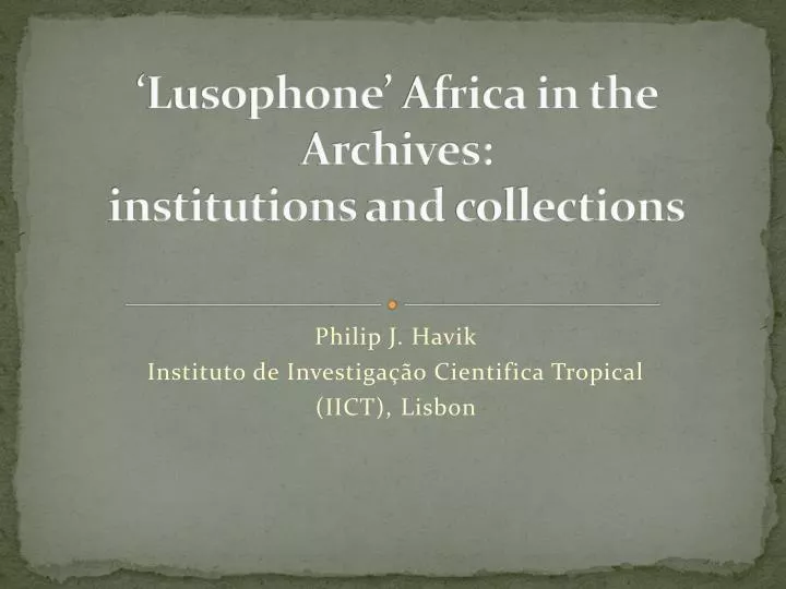 lusophone africa in the archives institutions and collections