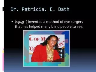 Dr. Patricia. E. Bath