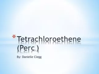 Tetrachloroethene ( Perc tm )