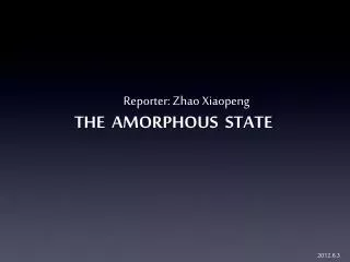 THE AMORPHOUS STATE