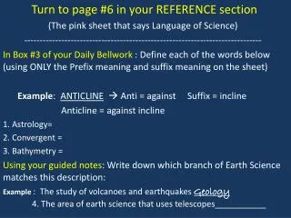Turn to page #6 in your REFERENCE section (The pink sheet that says Language of Science)