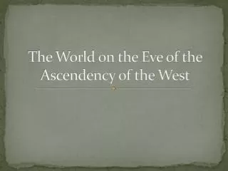 The World on the Eve of the Ascendency of the West