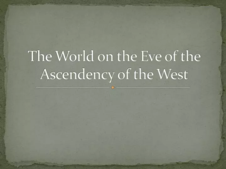 the world on the eve of the ascendency of the west