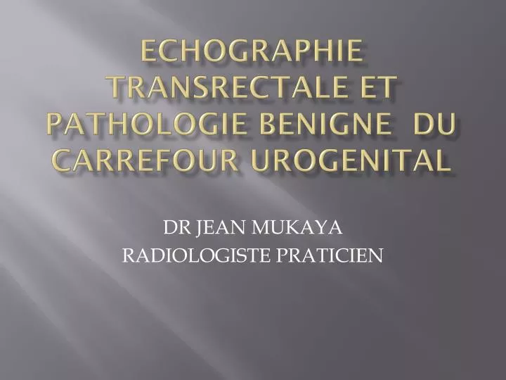 echographie transrectale et pathologie benigne du carrefour urogenital