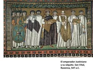 El emperador Justiniano y su séquito. San Vital, Ravenna , 547 a.C .