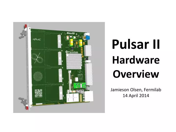 pulsar ii hardware overview jamieson olsen fermilab 14 april 2014