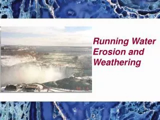 Running Water Erosion and Weathering
