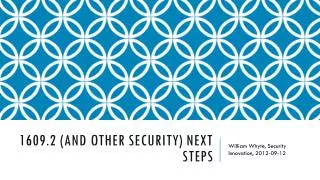 1609.2 (and other Security) Next STeps