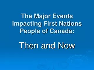 The Major Events Impacting First Nations People of Canada: