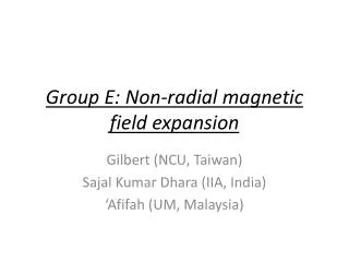Group E: Non-radial magnetic field expansion