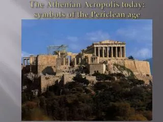 The Athenian Acropolis today: symbols of the Periclean age