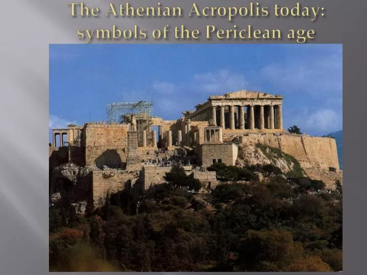 the athenian acropolis today symbols of the periclean age