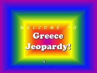 W E L C O M E T O Greece Jeopardy!