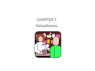 CHAPTER 7 Haloalkanes