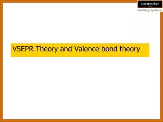 VSEPR Theory and Valence bond theory