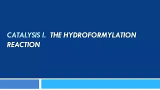 CATALYSIS I . The HYDROFORMYLATION REACTION