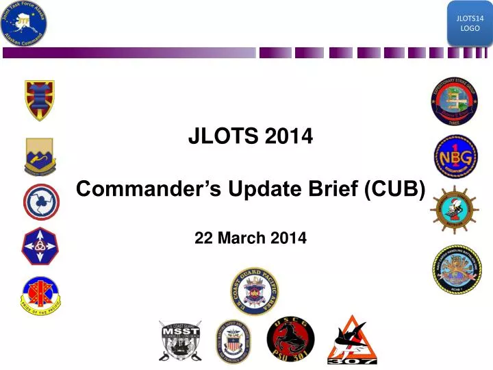 jlots 2014 commander s update brief cub 22 march 2014