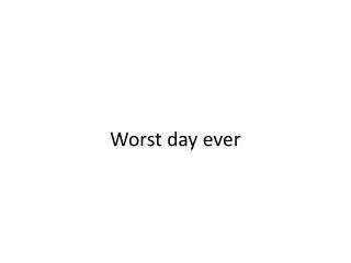 Worst day ever