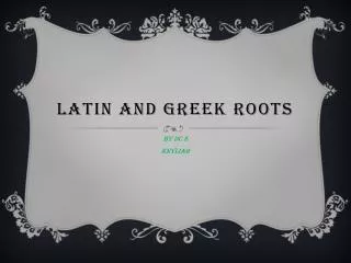 LATIN AND GREEK ROOTS