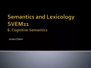 Semantics and Lexicology SVEM21 6 . Cognitive Semantics